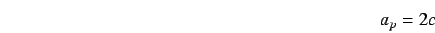 \begin{displaymath}
a_{p} = 2c
\end{displaymath}