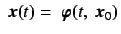 $\mbox{\boldmath$\ x $}(t) = \mbox{\boldmath$\ \varphi $}(t,\mbox{\boldmath$\ x $}_0)$
